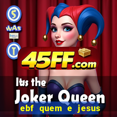 ebf quem e jesus ebf jesus meu super heroi